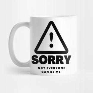 Copy of Sorry Not Everyone Can Be Me Mug